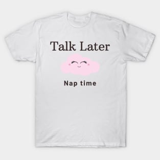 Talk Later Nap Time T-Shirt